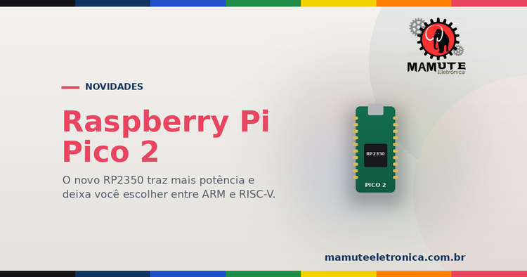 Raspberry Pi Pico 2 e o RP2350: o Pico Agora é Híbrido ARM + RISC-V