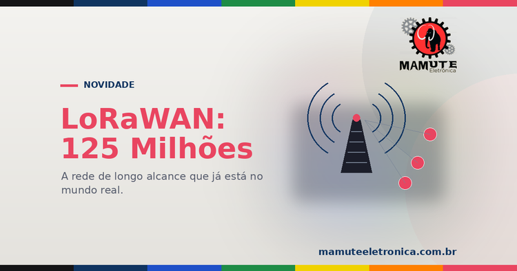 LoRaWAN Passa de 125 Milhões de Dispositivos: Onde Essa Rede Está no Mundo Real